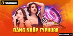 Cách Đăng Nhập Typhu88 Đơn Giản, Nhanh Chóng Nhất