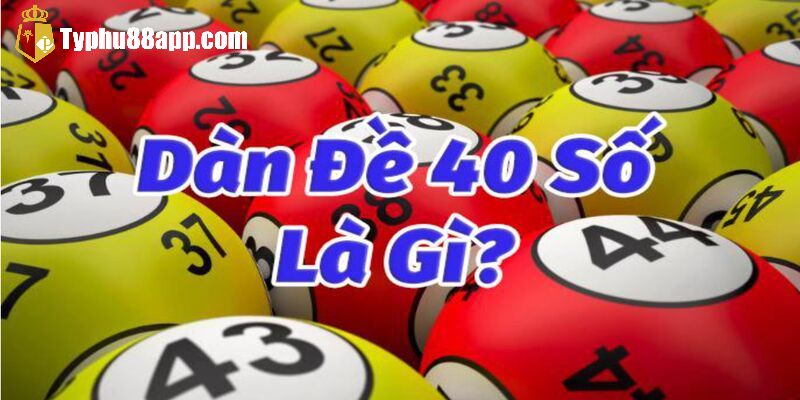 Dàn đề 40 số là gì?