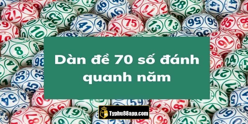 Dàn đề 70 số đánh quanh năm bất bại