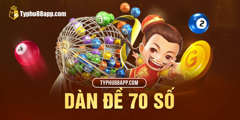 Tổng Hợp Thông Tin Cần Biết Về Dàn Đề 70 Số Cho Tân Thủ